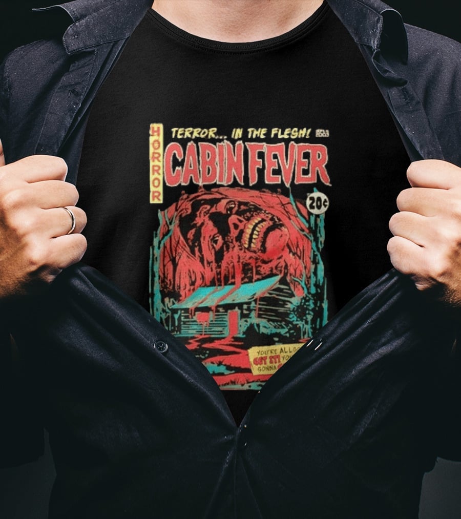 Horror Cabin Fever 20 Cents Terror In The Flesh You're All Gonna Get It Comic Book T-Shirt