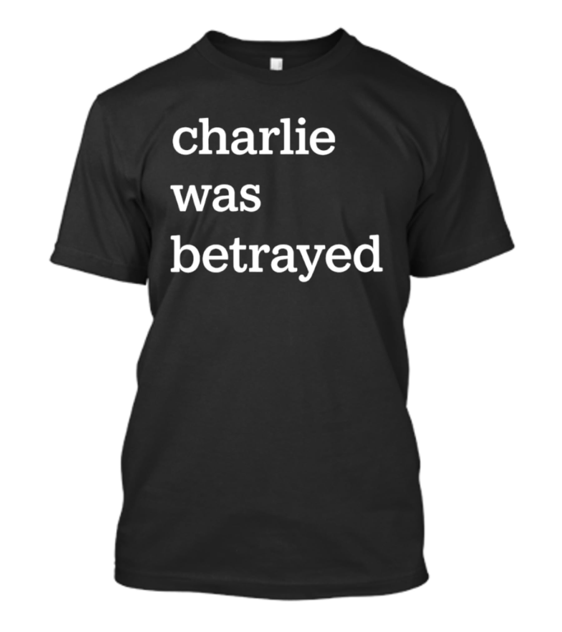Charlie Was Betrayed Betrayal Saying T-Shirt