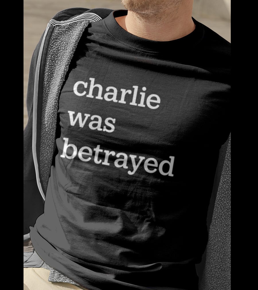 Charlie Was Betrayed Betrayal Saying T-Shirt