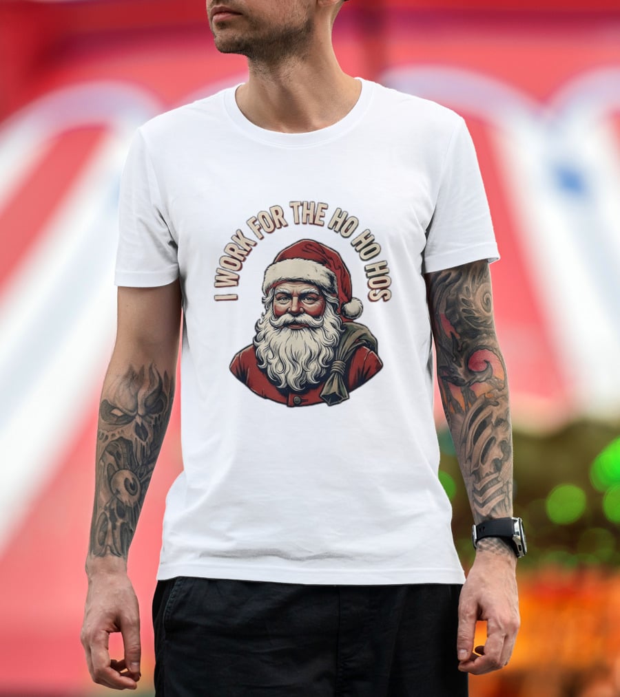 I Work For The Ho Ho Hos Jolly Santa Claus Christmas T-Shirt
