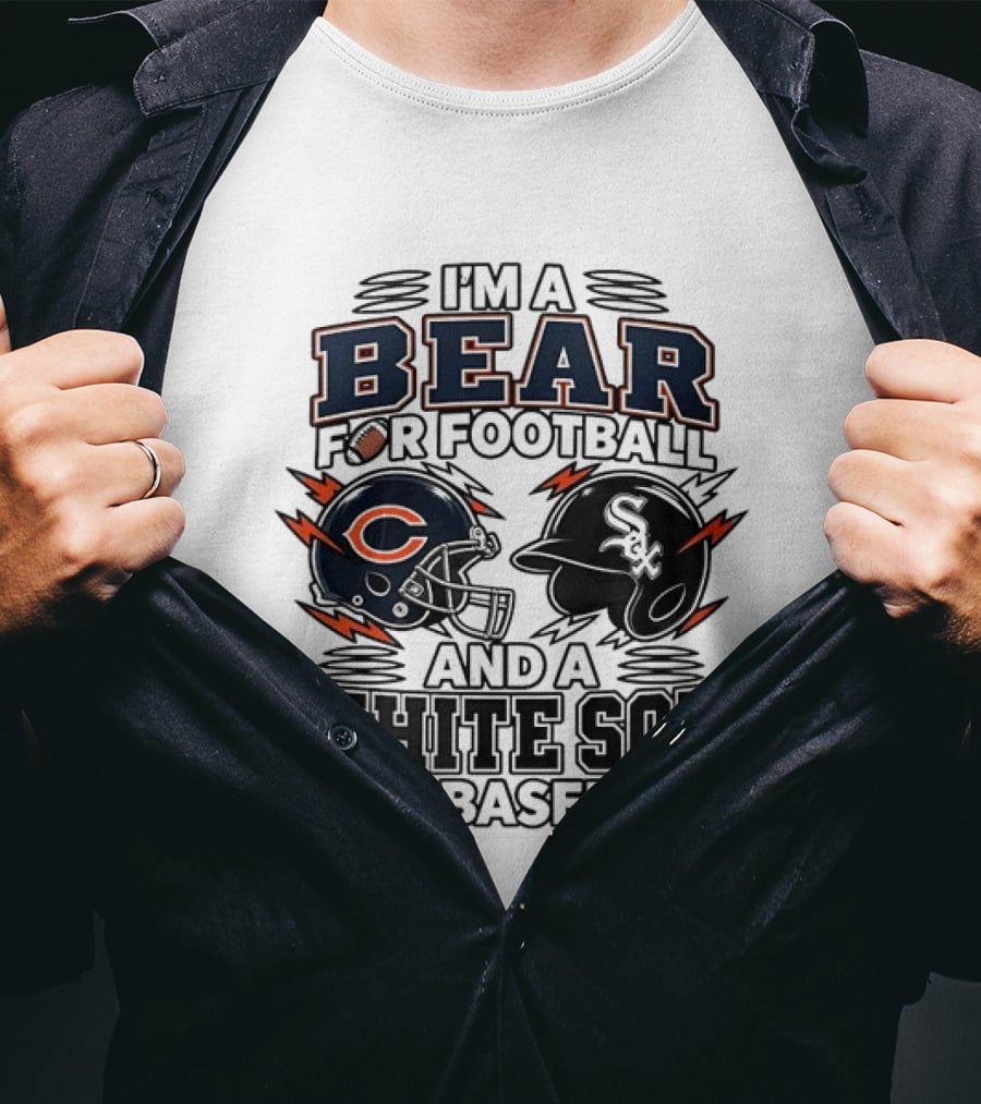 I'm A Bear For Football And A White Sox For Baseball T-Shirt