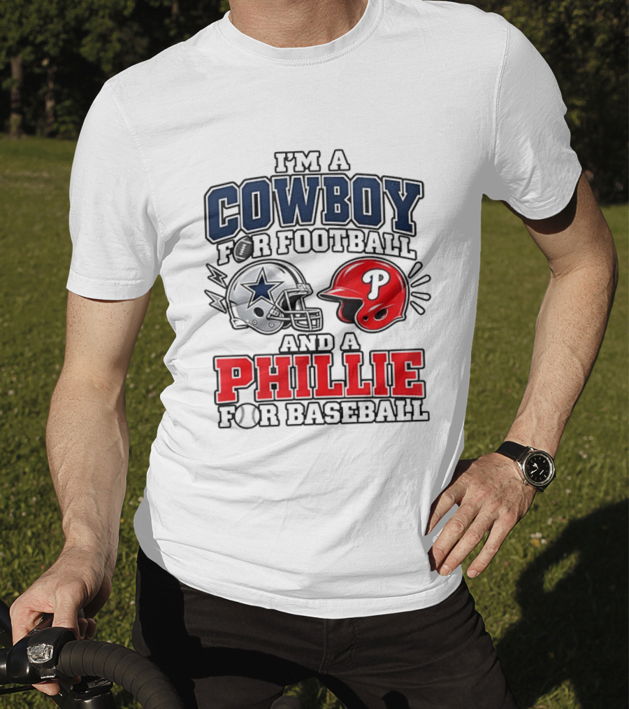 I'm A Cowboy For Football And A Phillie For Baseball Two Helmet 2026 T-Shirt