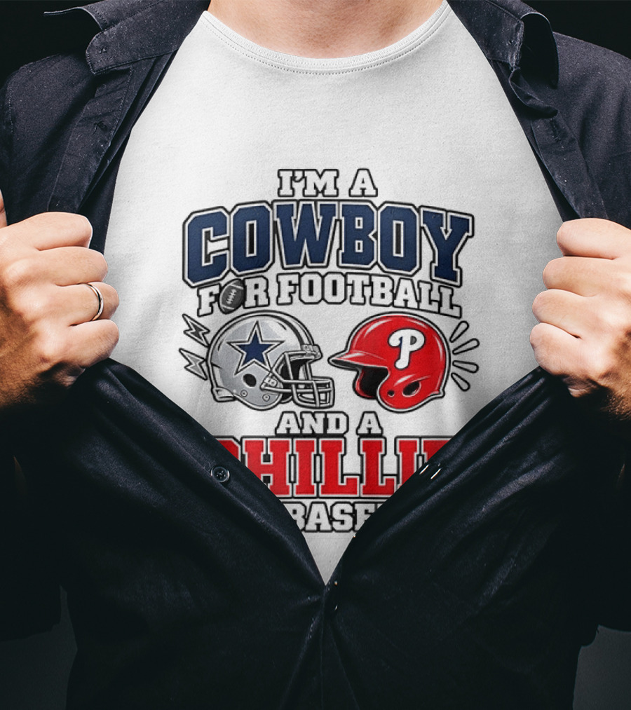 I'm A Cowboy For Football And A Phillie For Baseball Two Helmet 2026 T-Shirt