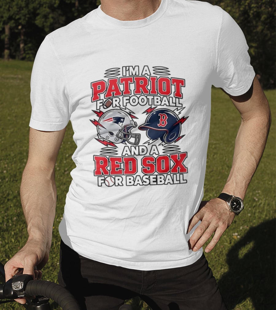 I'm A Patriot For Football And A Red Sox For Baseball Two Helmets MLB 2026 T-Shirt