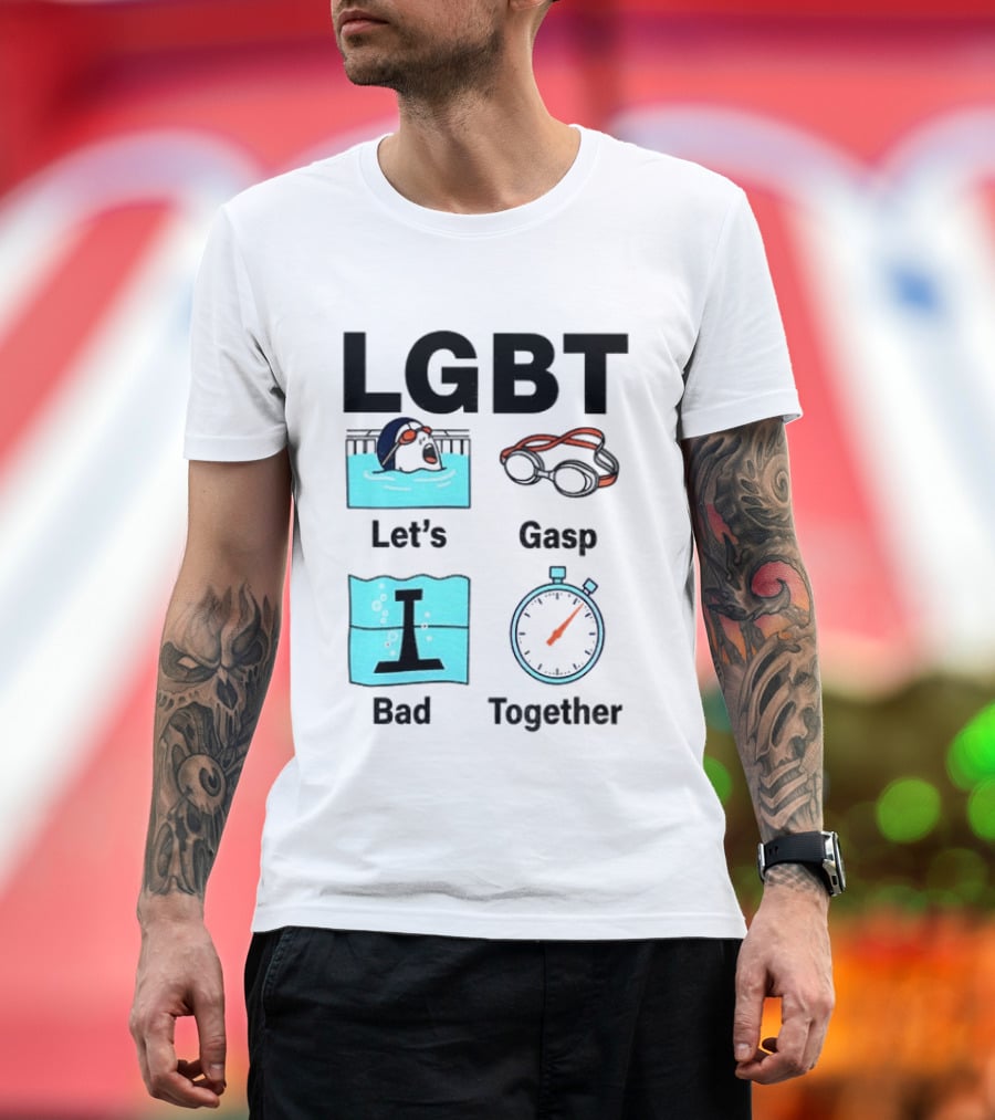 LGBT Let's Gasp Bad Together Swimming Goggles Stop Pool T-Shirt