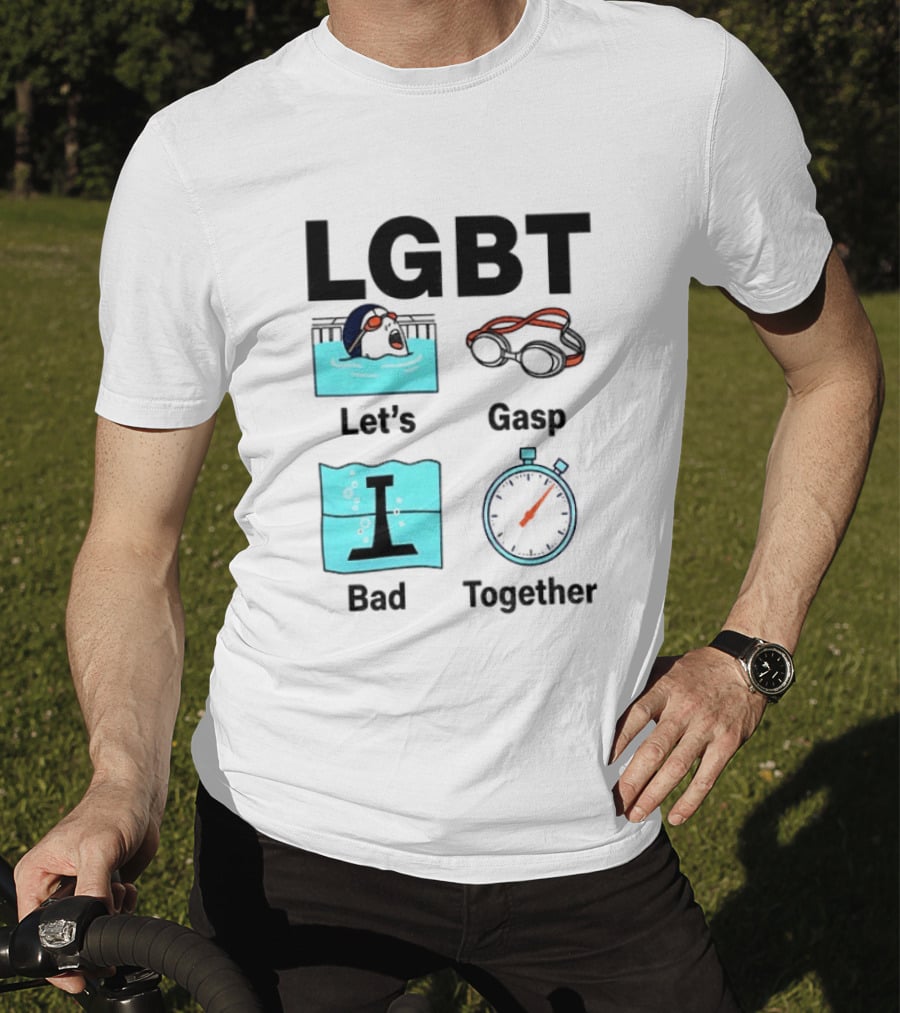 LGBT Let's Gasp Bad Together Swimming Goggles Stop Pool T-Shirt