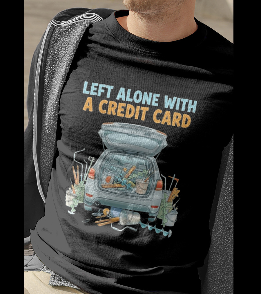 Left Alone With A Credit Card Ice Fishing Adventure Car Packed With Gear T-Shirt