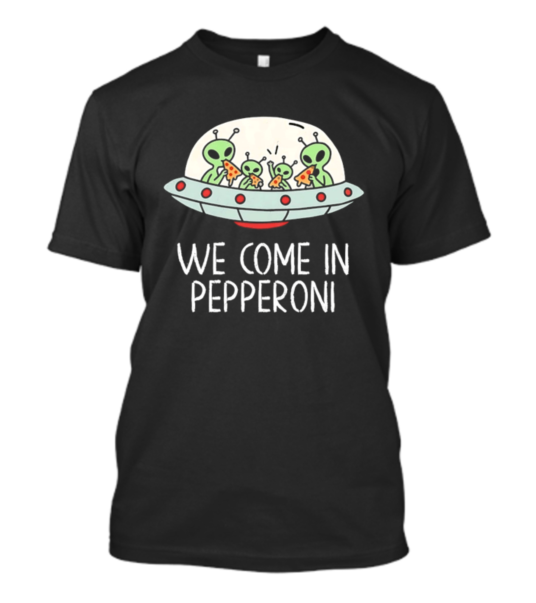 We Come In Pepperoni Aliens Eating Pizza UFO Humor Galactic T-Shirt