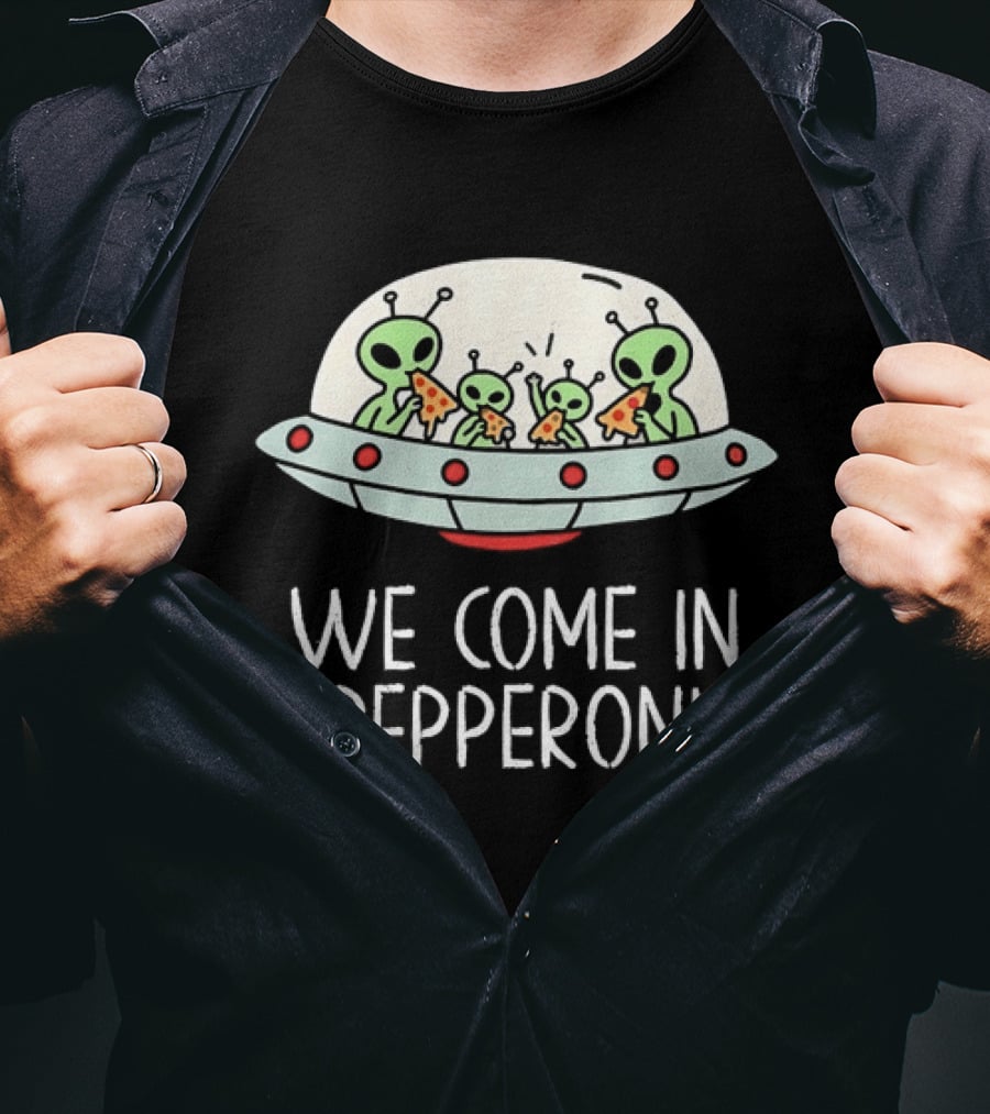 We Come In Pepperoni Aliens Eating Pizza UFO Humor Galactic T-Shirt