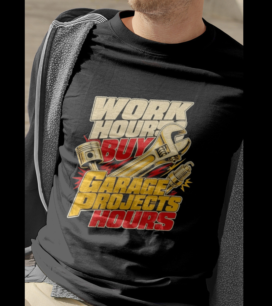 Work Hours Buy Garage Projects Hours Wrench Piston Spark Plug T-Shirt
