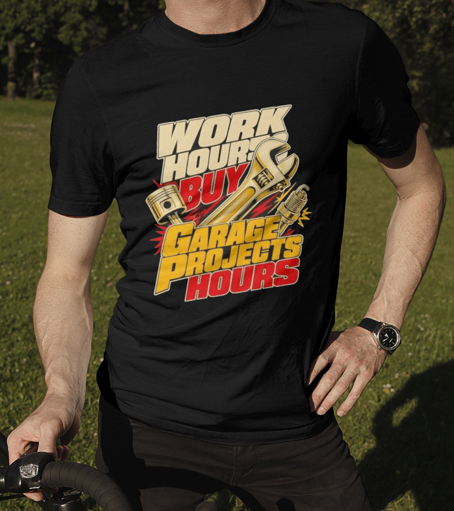 Work Hours Buy Garage Projects Hours Wrench Piston Spark Plug T-Shirt