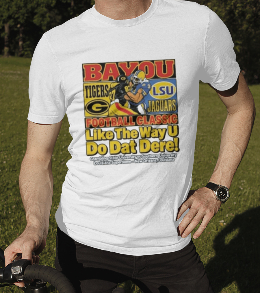 Bayou Classic Grambling State Tigers Vs Southern University Jaguars Football Like The Way U Do Dat Dere Louisiana Superdome New Orleans T-Shirt