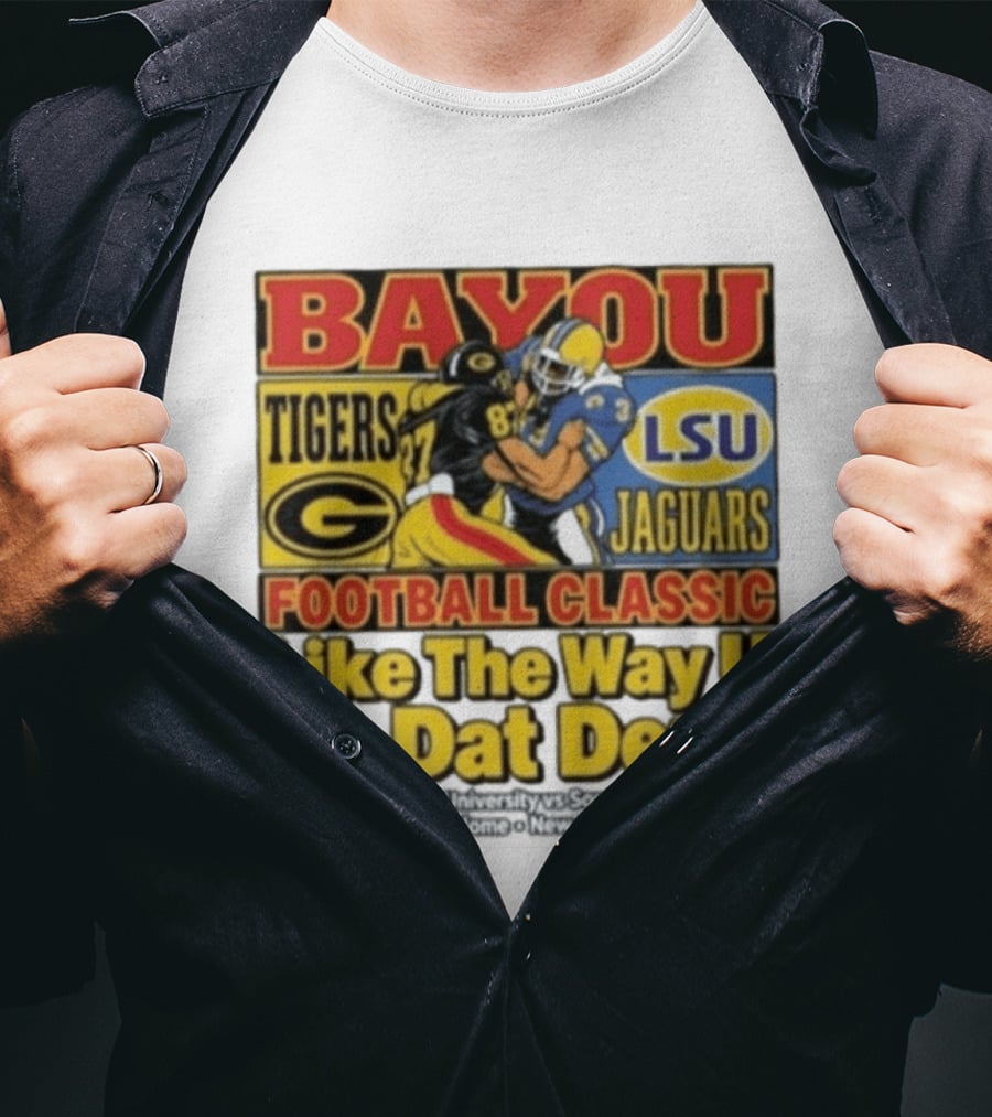 Bayou Classic Grambling State Tigers Vs Southern University Jaguars Football Like The Way U Do Dat Dere Louisiana Superdome New Orleans T-Shirt