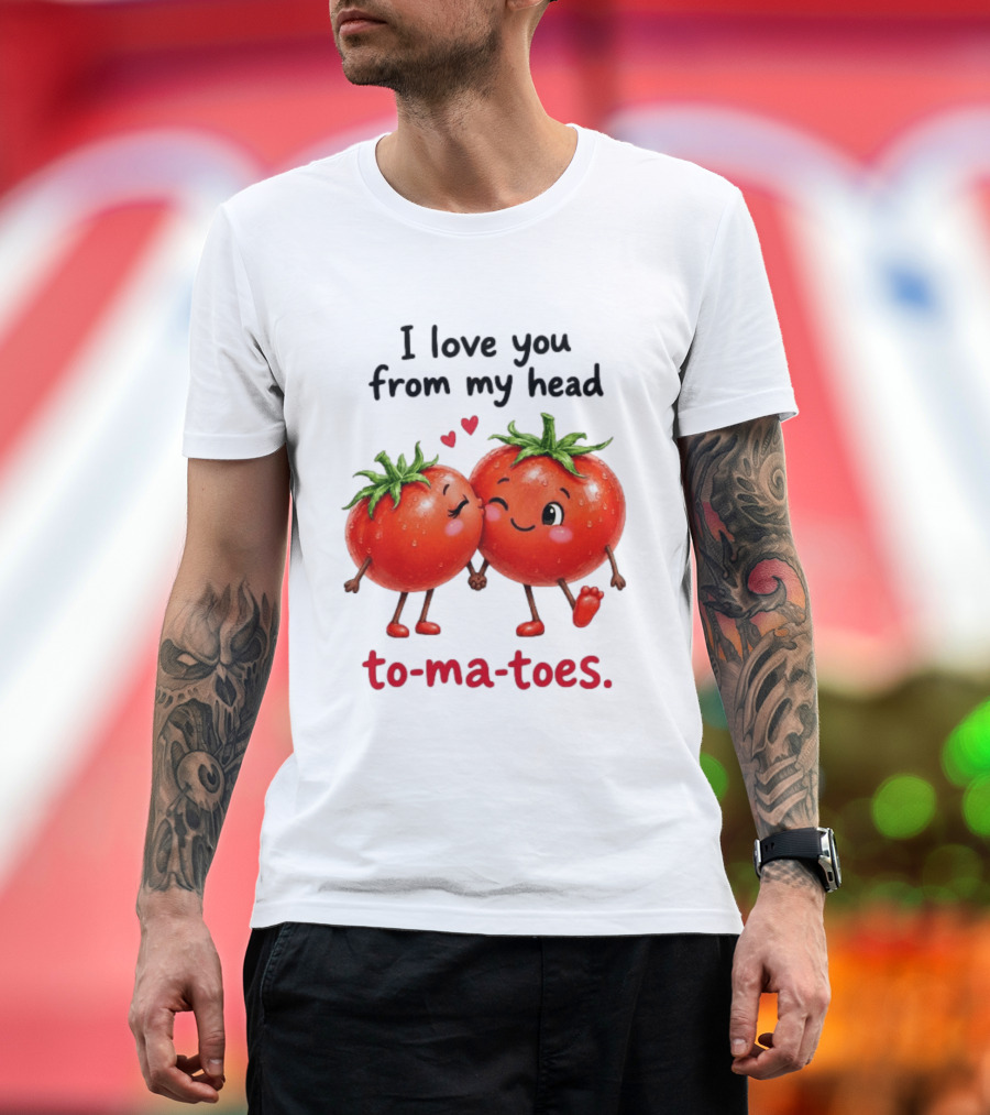 I Love You From My Head Tomatoes Cute Kissing Couple T-Shirt