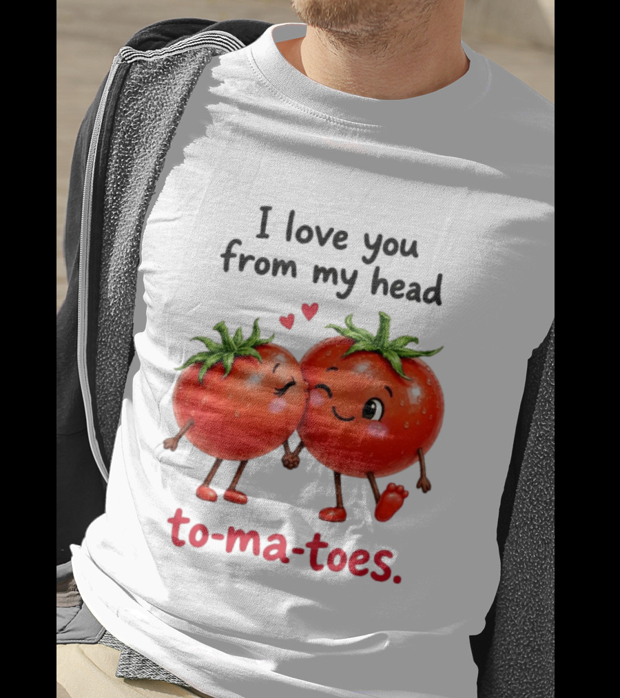 I Love You From My Head Tomatoes Cute Kissing Couple T-Shirt