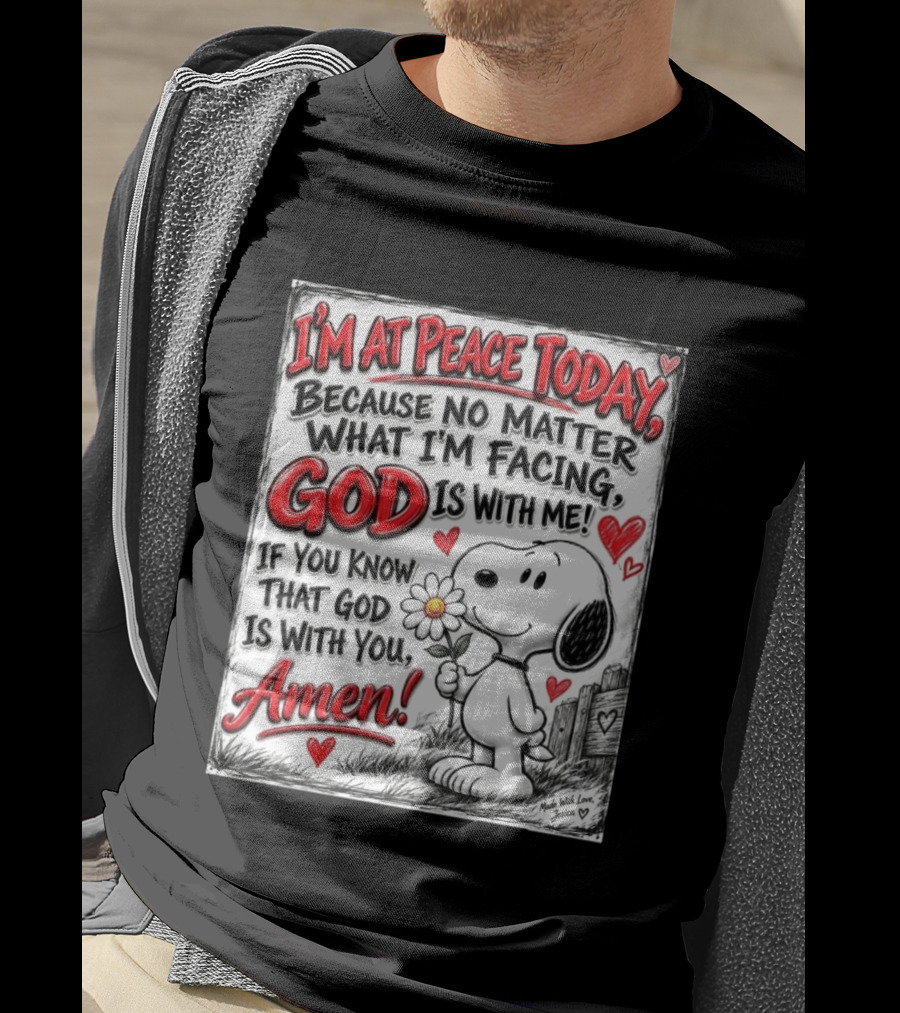 I'm At Peace Today Because No Matter What I'm Facing God Is With Me Snoopy Amen T-Shirt