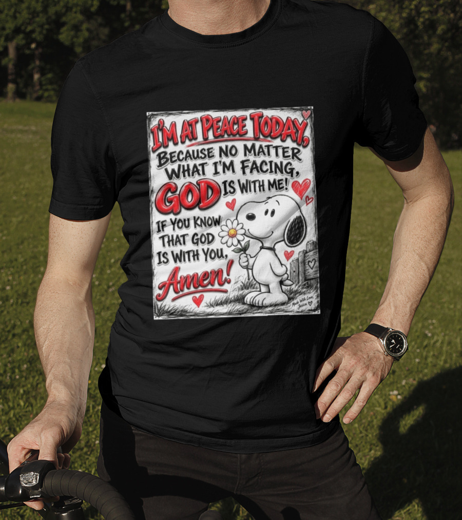 I'm At Peace Today Because No Matter What I'm Facing God Is With Me Snoopy Amen T-Shirt