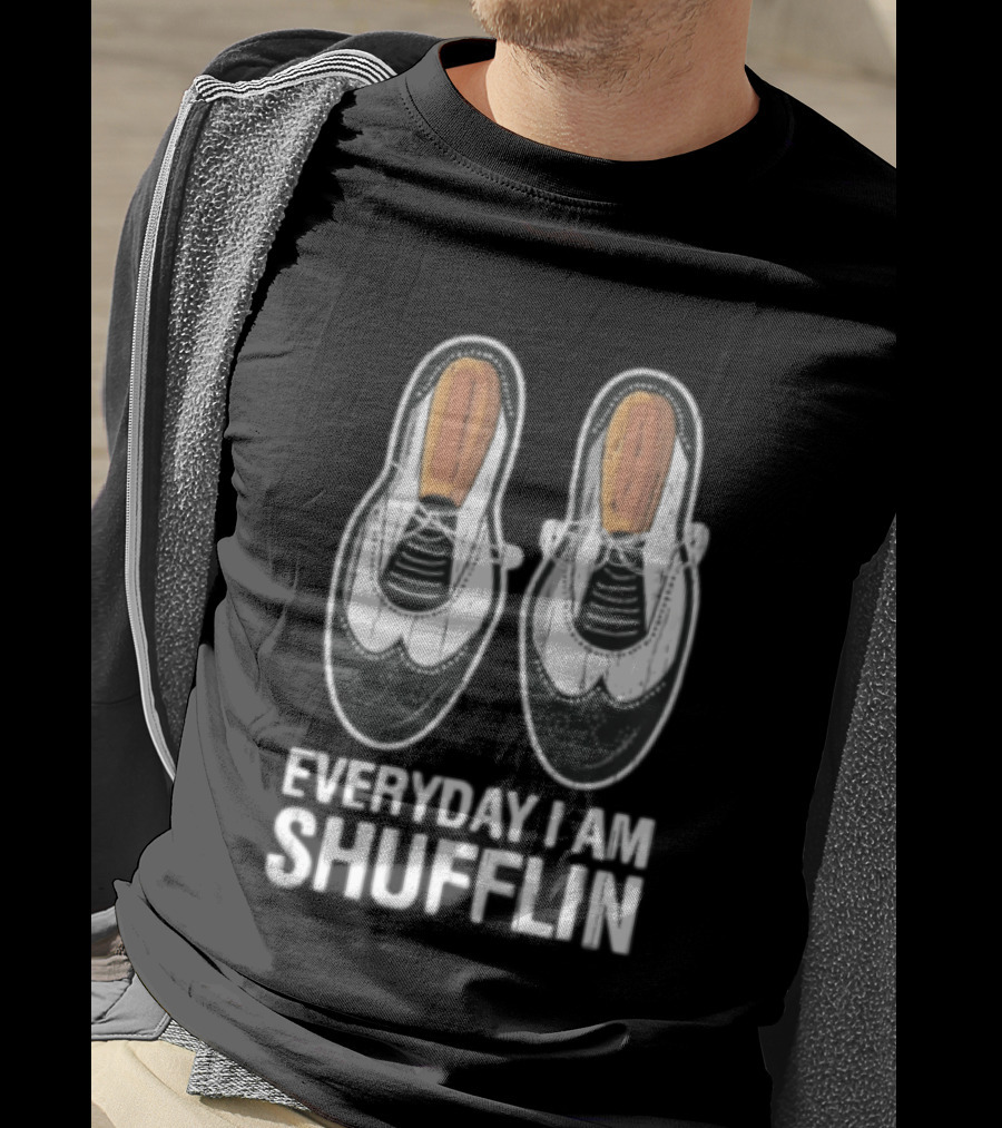 Everyday I AM Shufflin Two Wingtip Shoes Classic Dance Humor T-Shirt