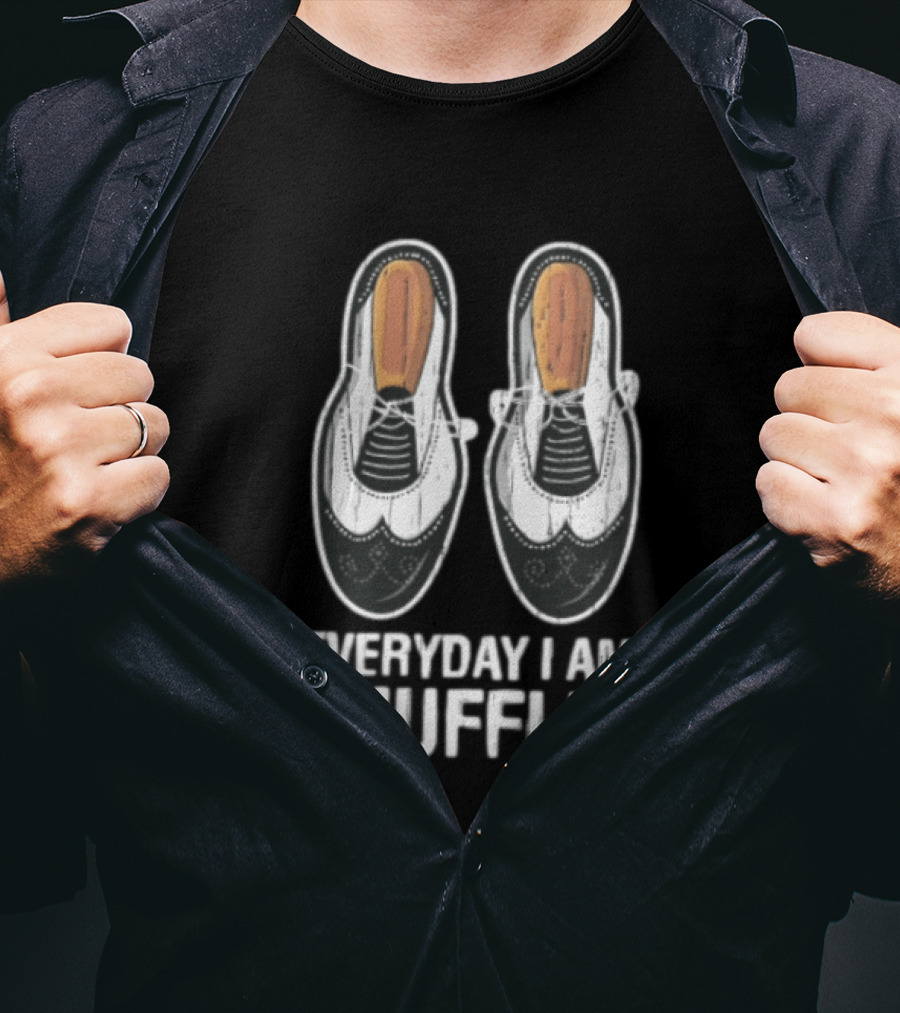 Everyday I AM Shufflin Two Wingtip Shoes Classic Dance Humor T-Shirt