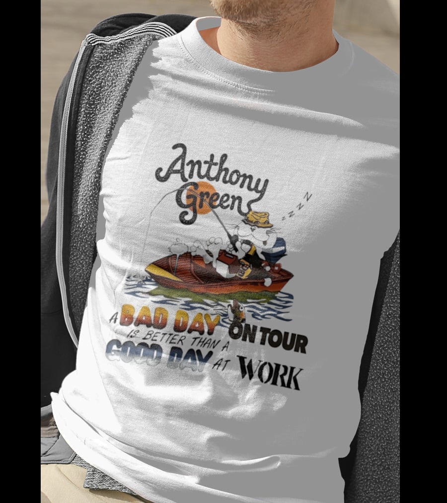 Anthony Green Fishing A Bad Day On Tour Better Than A Good Day At Work T-Shirt