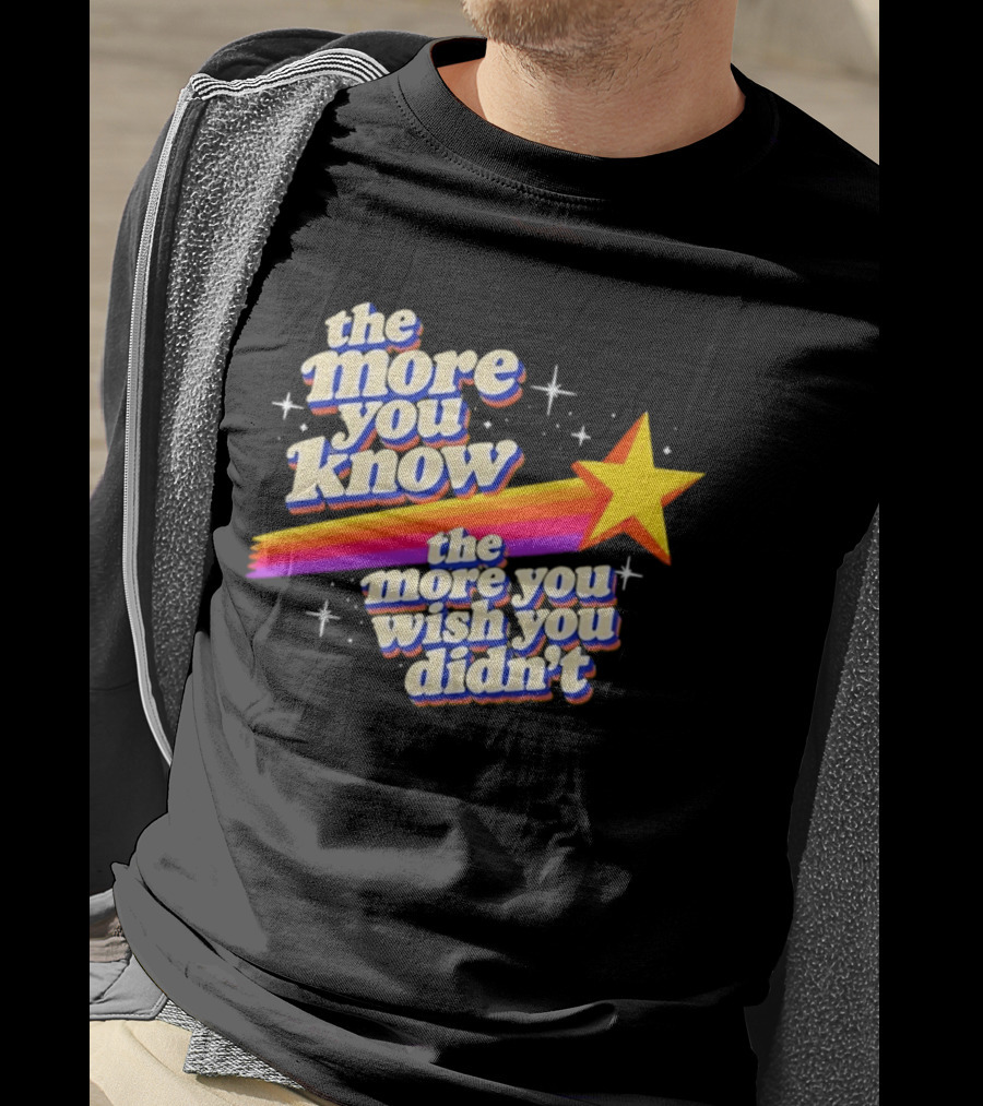 The More You Know Star Parody The More You Wish You Didn't T-Shirt