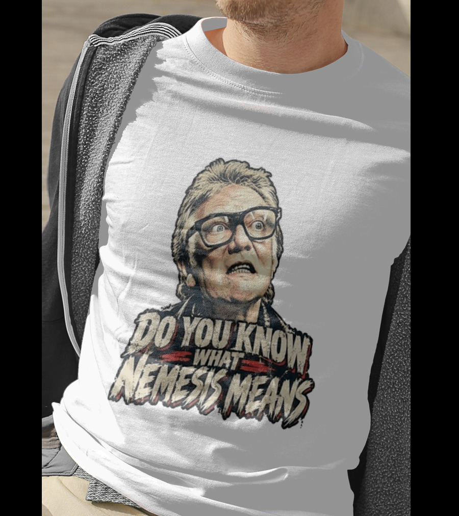 Brick Top Do You Know What Nemesis Means Iconic Scene Phrase T-Shirt