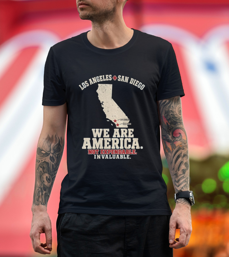 Los Angeles San Diego We Are America Not Expendable Invaluable California Pride T-Shirt