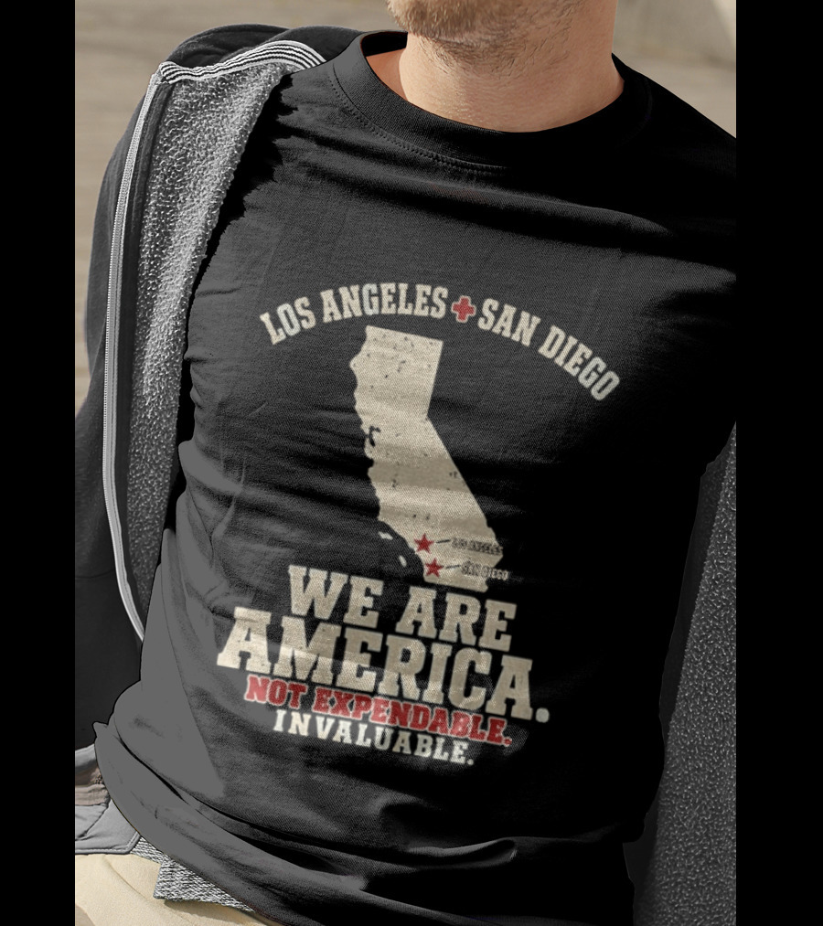 Los Angeles San Diego We Are America Not Expendable Invaluable California Pride T-Shirt
