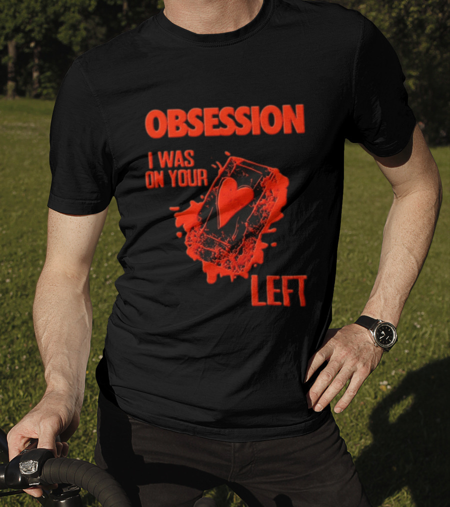Obsession I Was On Your Left Heart Card T-Shirt