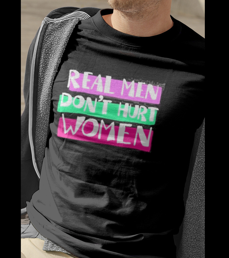 Real Men Don't Hurt Women Domestic Violence Awareness T-Shirt