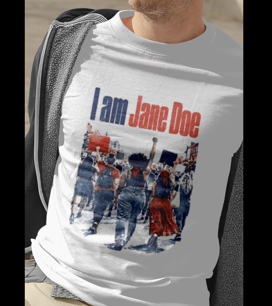 I Am Jane Doe Protest March Empowerment Movement T-Shirt