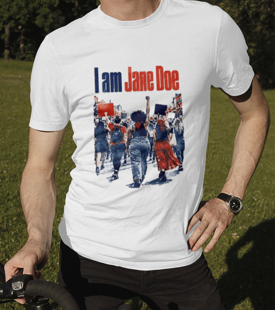I Am Jane Doe Protest March Empowerment Movement T-Shirt