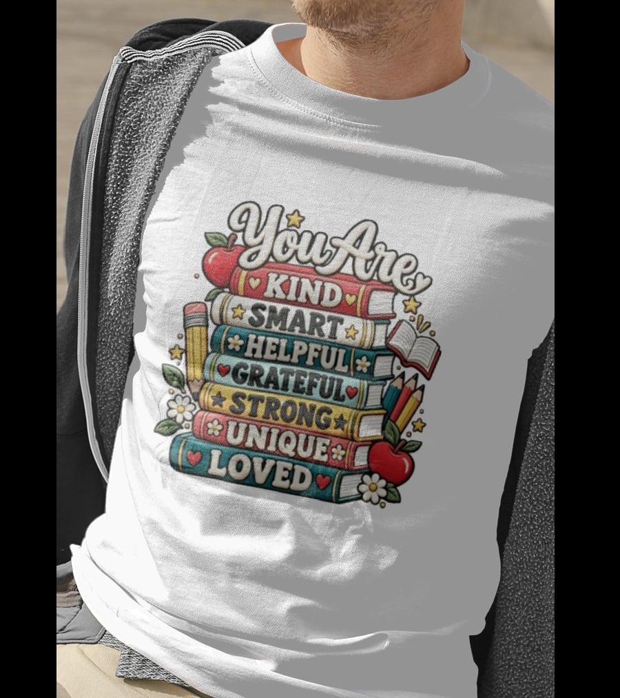 You Are Kind Smart Helpful Grateful Strong Unique Loved Stacked Books With Apples And Flowers T-Shirt