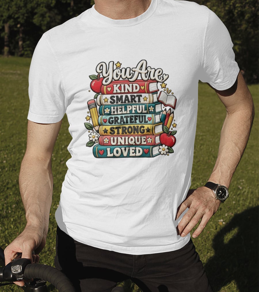 You Are Kind Smart Helpful Grateful Strong Unique Loved Stacked Books With Apples And Flowers T-Shirt