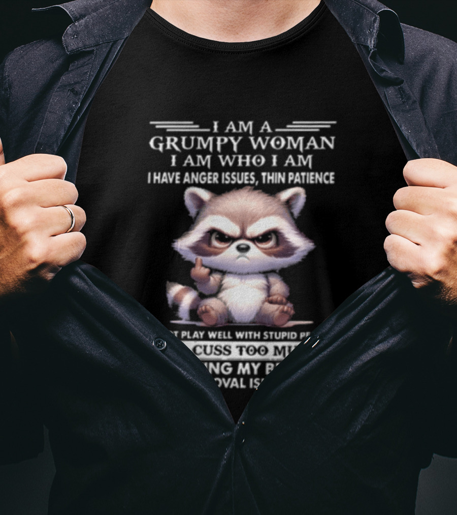 I Am A Grumpy Woman I Am Who I Am I Have Anger Issues Thin Patience Keep Talking When I Walk Away Living My Best Life Your Approval Isn't Needed T-Shirt