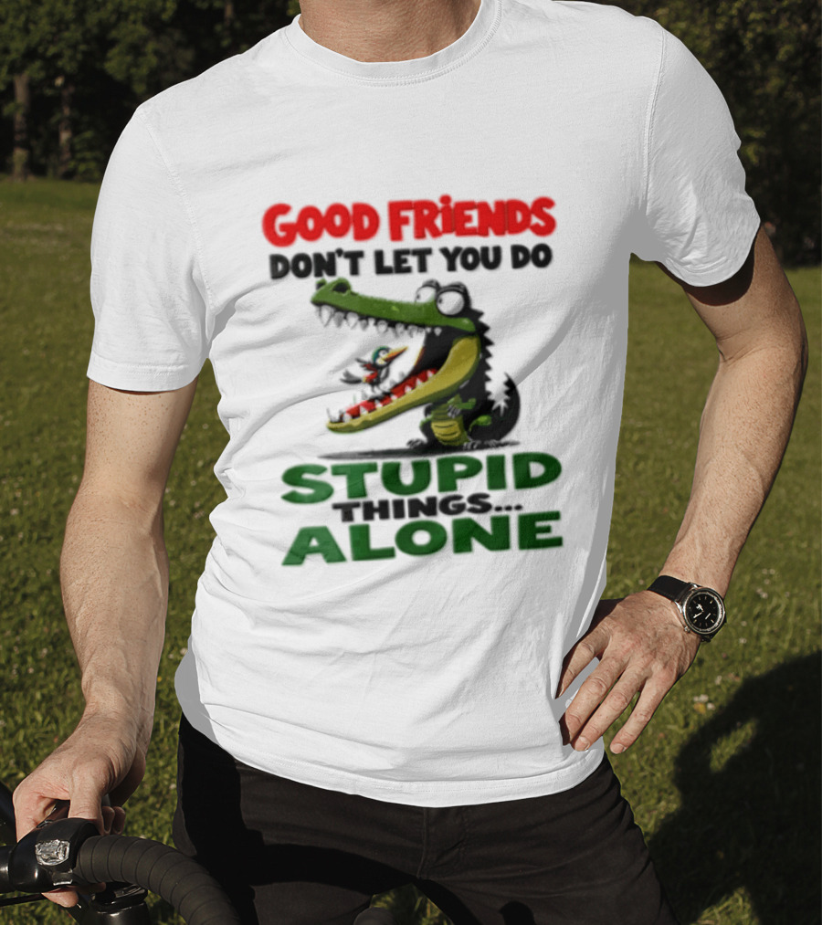 Good Friends Dont Let You Do Stupid Things Alone Green Crocodile And Bird Cartoon T-Shirt