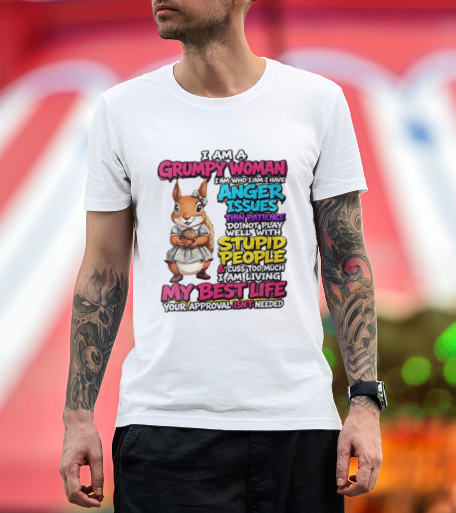 I Am A Grumpy Woman I Have Anger Issues Thin Patience Stupid People My Best Life T-Shirt