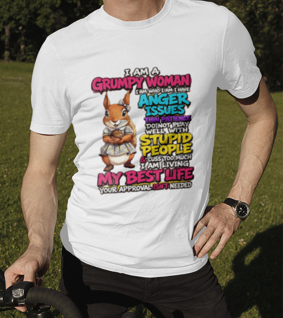 I Am A Grumpy Woman I Have Anger Issues Thin Patience Stupid People My Best Life T-Shirt