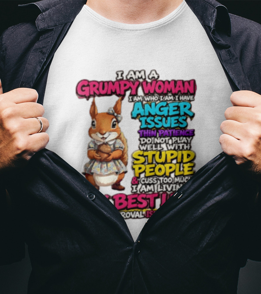 I Am A Grumpy Woman I Have Anger Issues Thin Patience Stupid People My Best Life T-Shirt