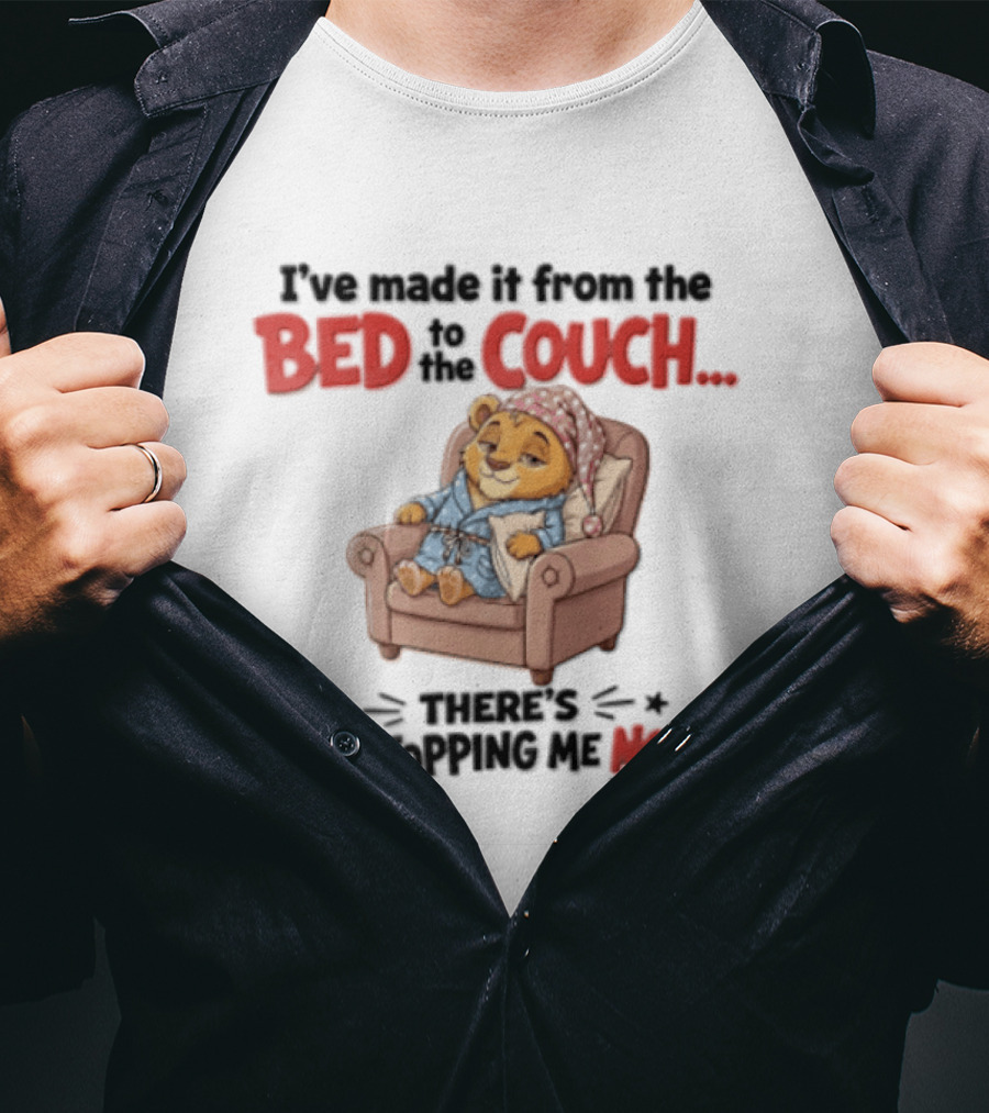 I've Made It From The Bed To The Couch There Is No Stopping Me Pajama Bear Relaxation T-Shirt