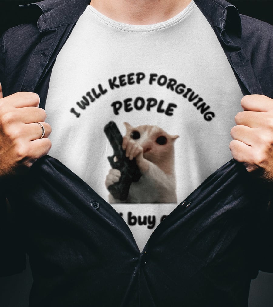 I Will Keep Forgiving People Crying Cat Until I Buy A Gun T-Shirt