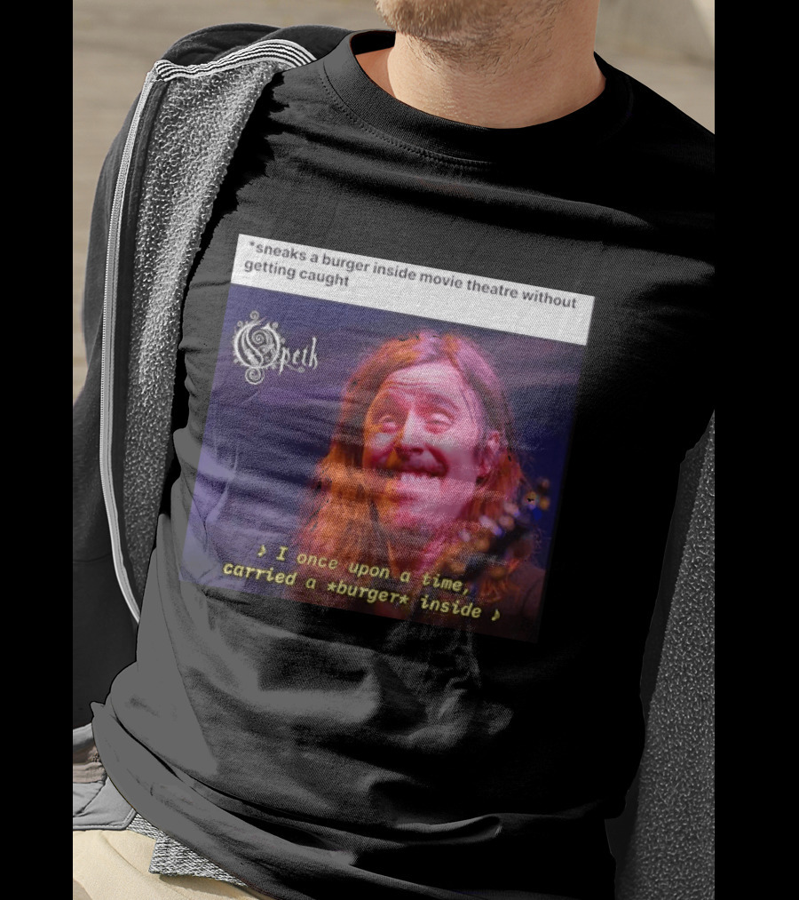 Opeth Mikael Akerfeldt Sneaks A Burger Inside Movie Theatre Without Getting Caught T-Shirt