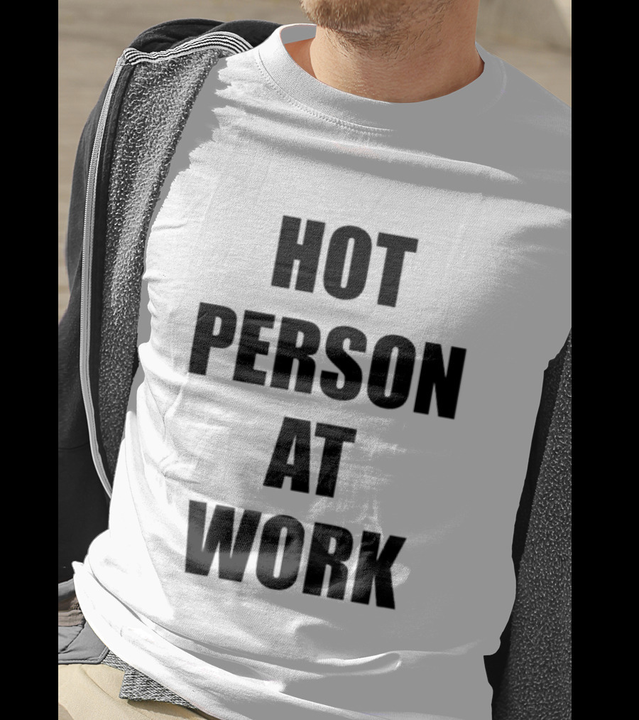 Hot Person At Work T-Shirt