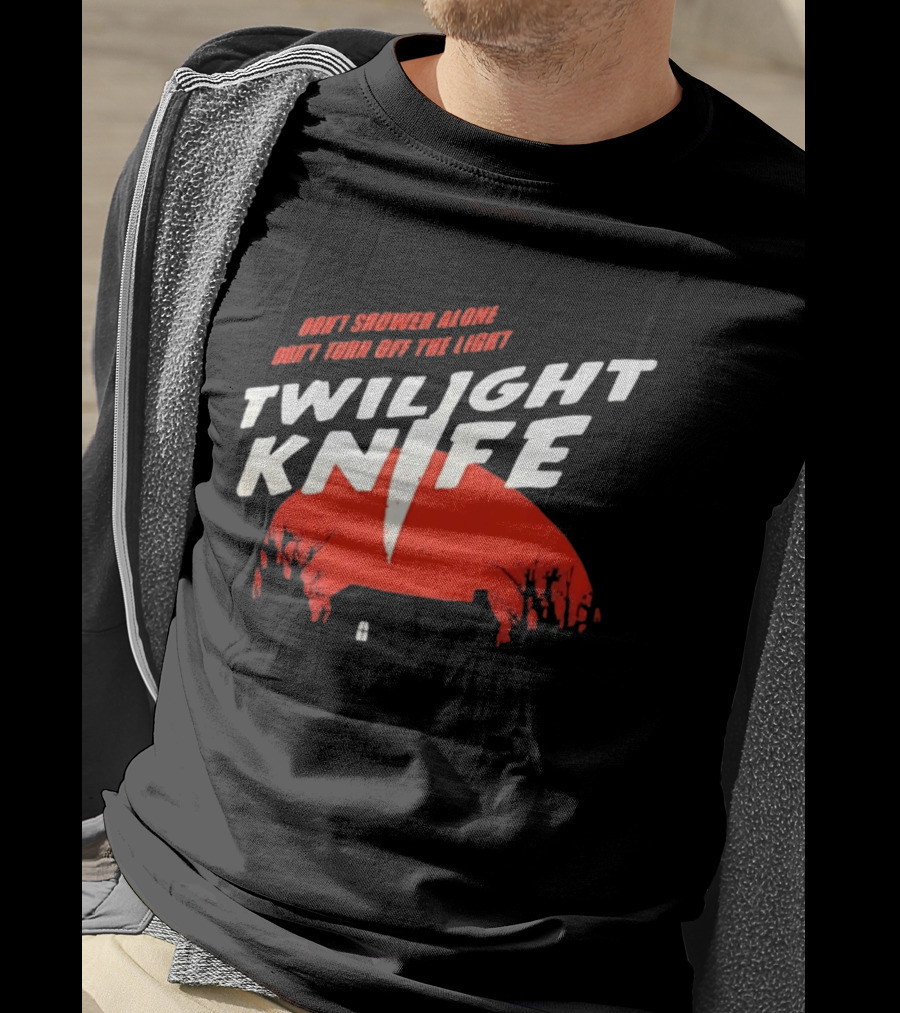 Twilight Knife Don't Shower Alone Don't Turn Off The Light Horror Suspense T-Shirt