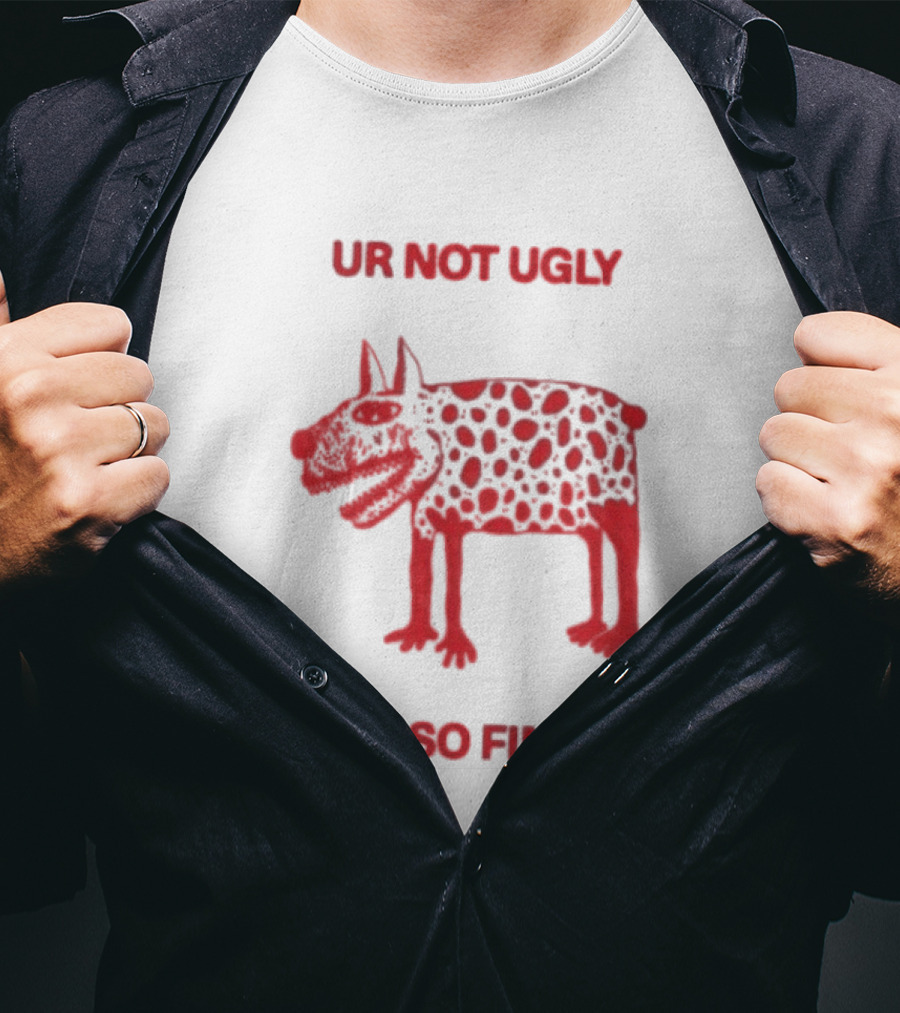 Ur Not Ugly Ur So Fine Spotted Dog Whimsical Playful Motivational T-Shirt