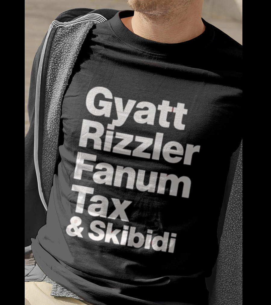 Gyatt Rizzler Fanum Tax Skibidi Gen Alpha Slang Fandom Phrase T-Shirt