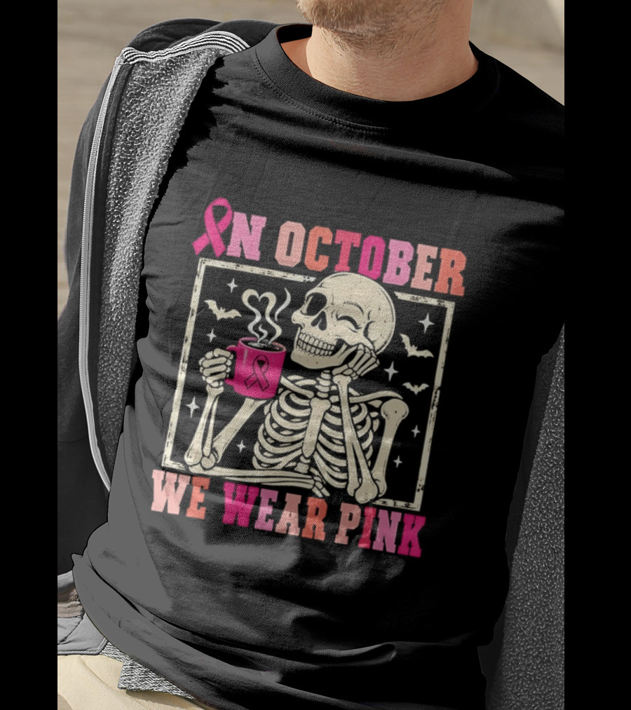 In October We Wear Pink Skeleton Breast Cancer Awareness Pink Ribbon T-Shirt