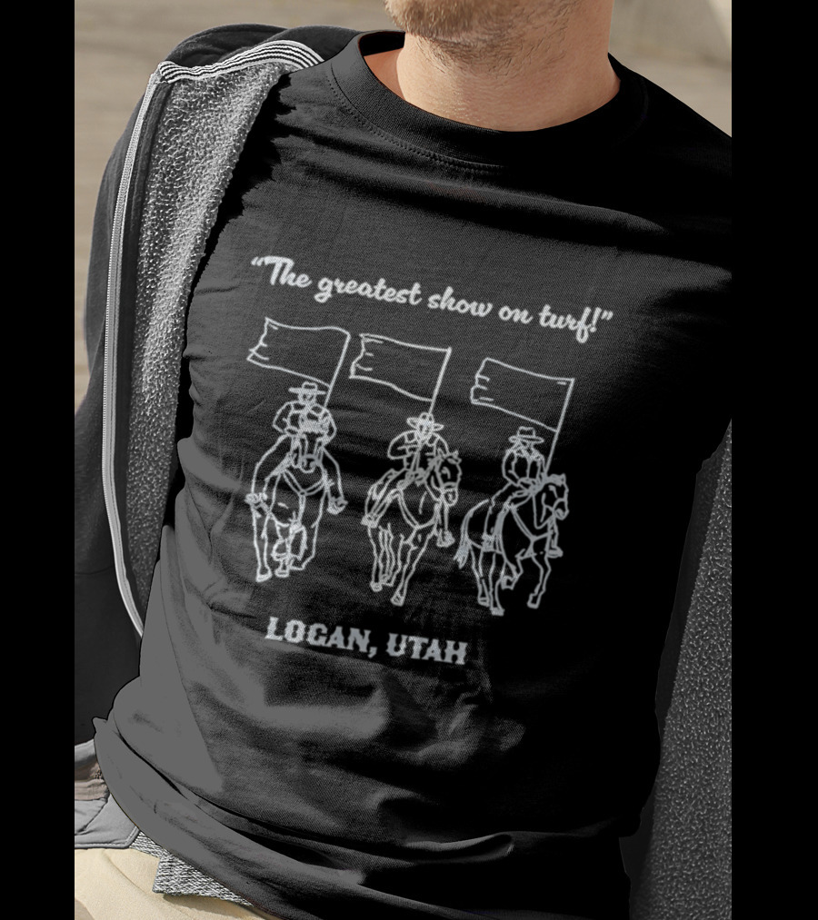 The Greatest Show On Turf Logan Utah Cowboys T-Shirt
