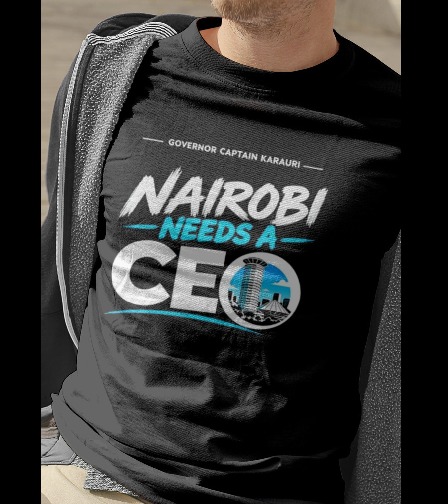 Governor Captain Karauri Nairobi Needs A CEO Cityscape T-Shirt