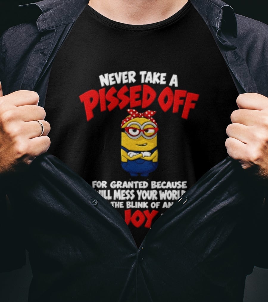 Never Take A Pissed Off Minion For Granted Joy In Doing It T-Shirt